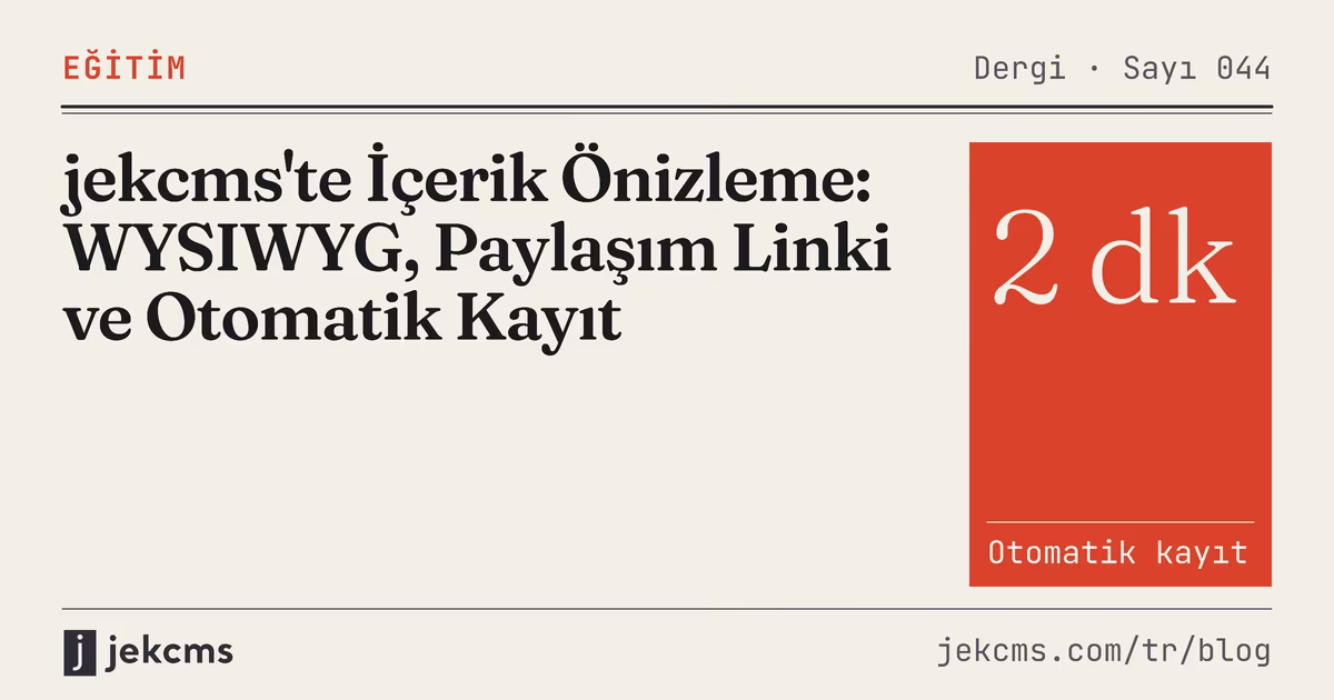 jekcms'te İçerik Önizleme: WYSIWYG, Paylaşım Linki ve Otomatik Kayıt, jekcms blog kapağı
