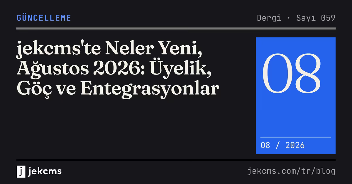jekcms'te Neler Yeni, Ağustos 2026: Üyelik, Göç ve Entegrasyonlar, jekcms blog kapağı