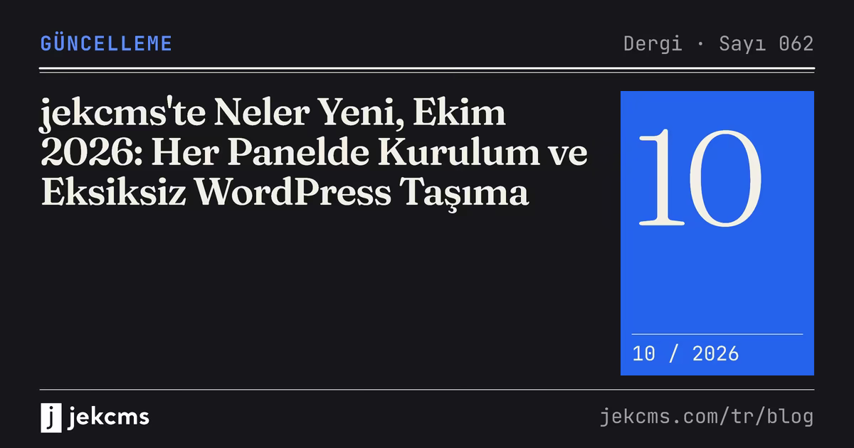 jekcms'te Neler Yeni, Ekim 2026: Her Panelde Kurulum ve Eksiksiz WordPress Taşıma, jekcms blog kapağı