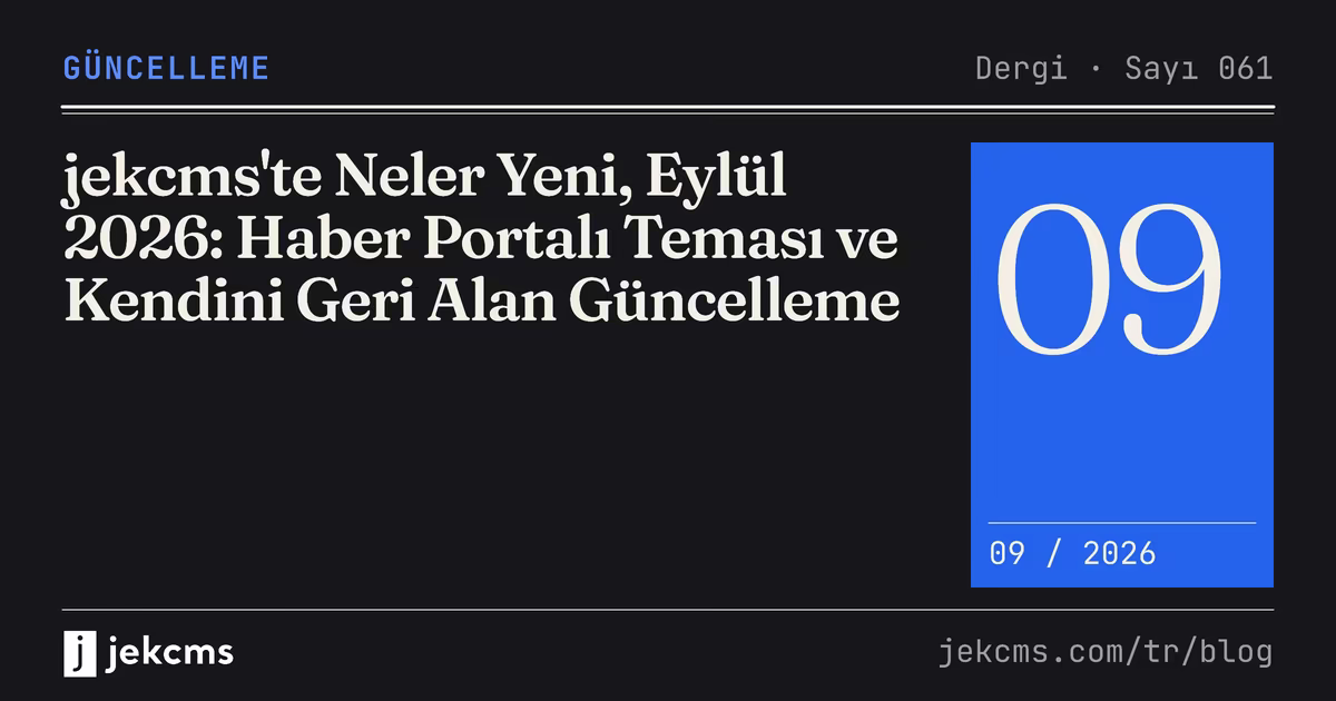 jekcms'te Neler Yeni, Eylül 2026: Haber Portalı Teması ve Kendini Geri Alan Güncelleme, jekcms blog kapağı