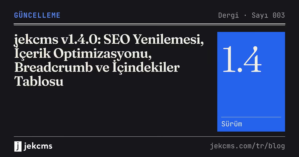 jekcms v1.4.0: SEO Yenilemesi, İçerik Optimizasyonu, Breadcrumb ve İçindekiler Tablosu, jekcms blog kapağı