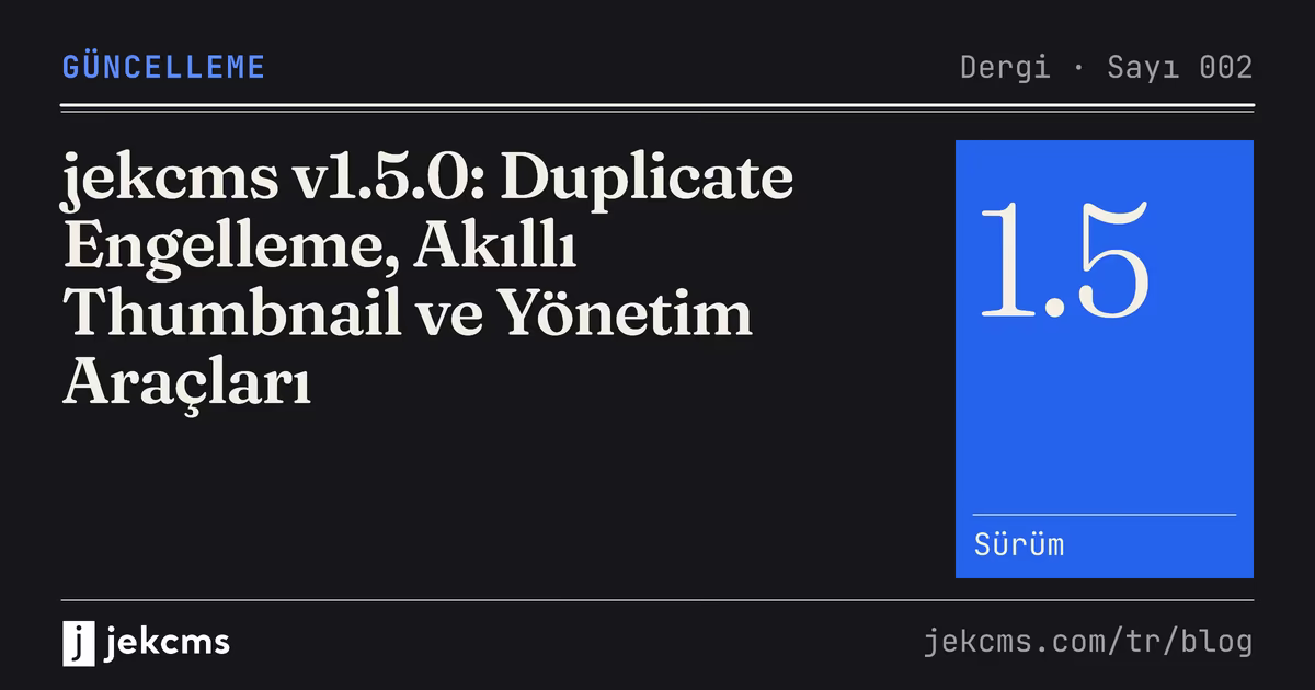 jekcms v1.5.0: Duplicate Engelleme, Akıllı Thumbnail ve Yönetim Araçları, jekcms blog kapağı