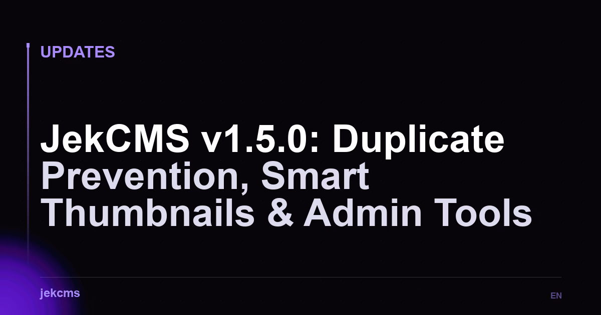 JekCMS v1.5.0: Duplicate Prevention, Smart Thumbnails & Admin Tools