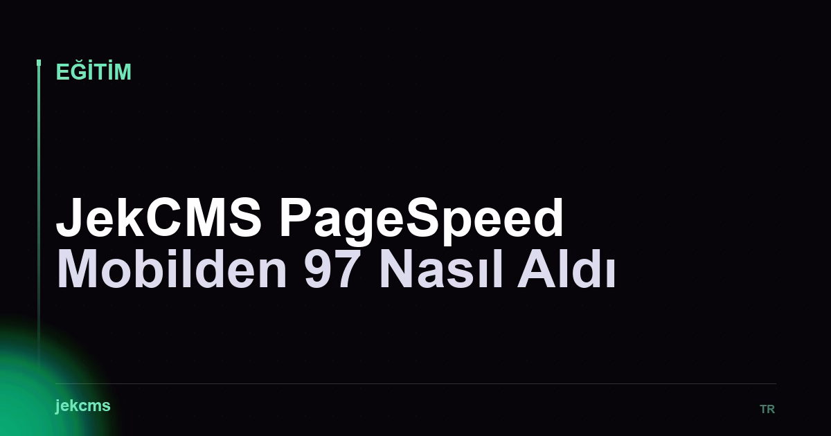 JekCMS PageSpeed Mobilden 97 Nasıl Aldı