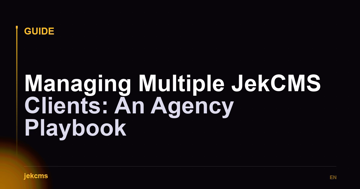 Managing Multiple JekCMS Clients: An Agency Playbook