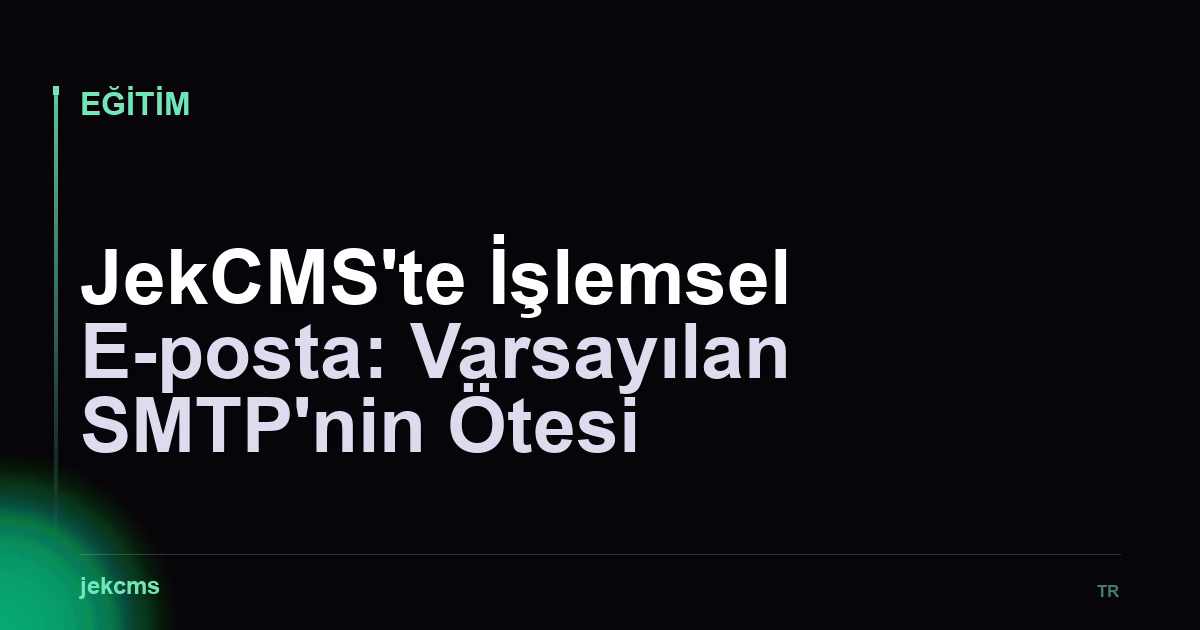 JekCMS'te İşlemsel E-posta: Varsayılan SMTP'nin Ötesi