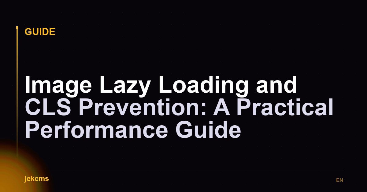 Image Lazy Loading and CLS Prevention: A Practical Performance Guide