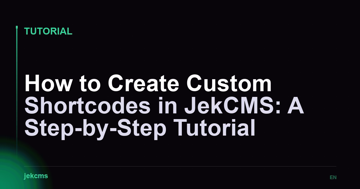 How to Create Custom Shortcodes in JekCMS: A Step-by-Step Tutorial