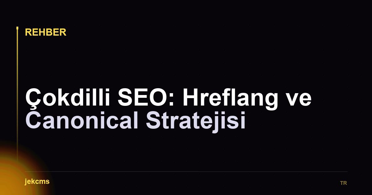 Çokdilli SEO: Hreflang ve Canonical Stratejisi