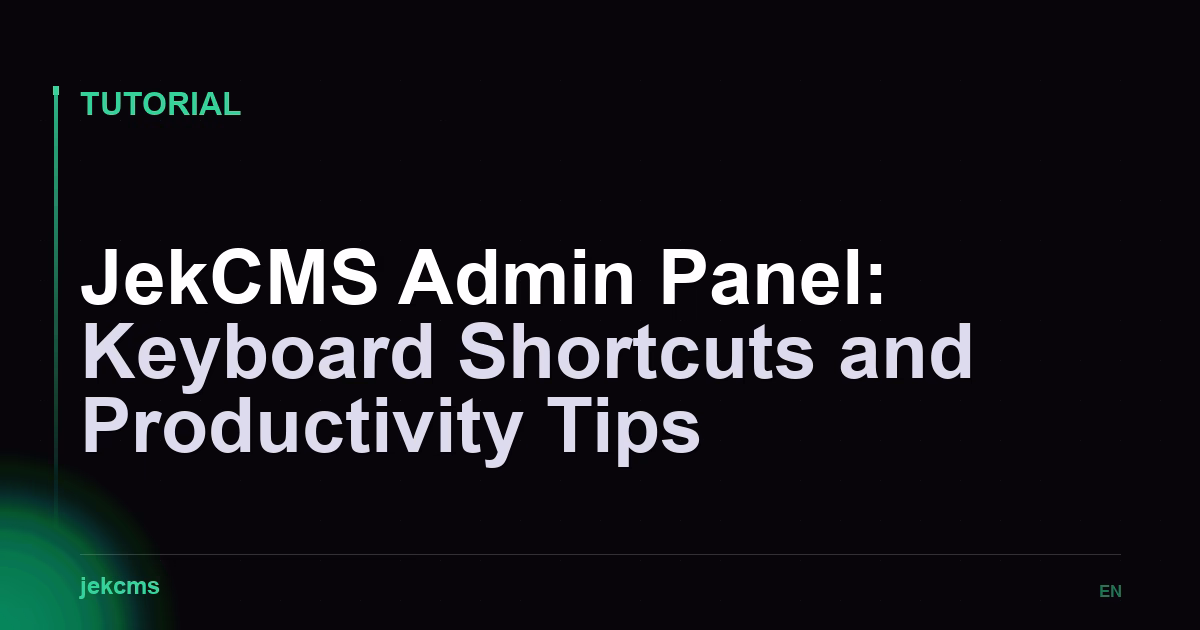 JekCMS Admin Panel: Keyboard Shortcuts and Productivity Tips