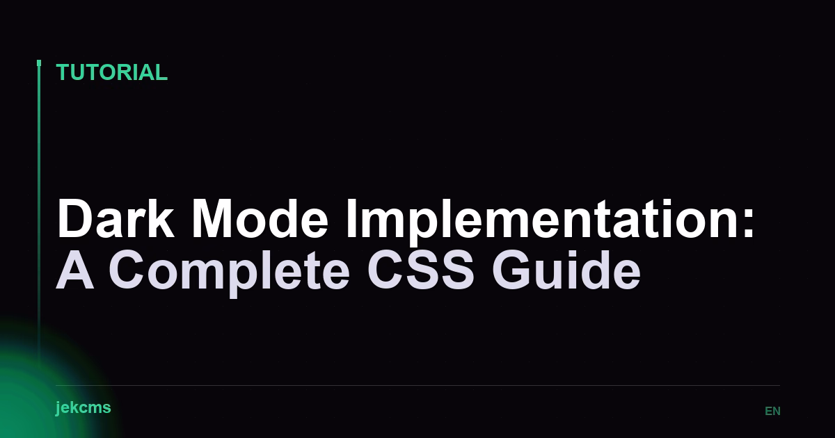 Dark Mode Implementation: A Complete CSS Guide