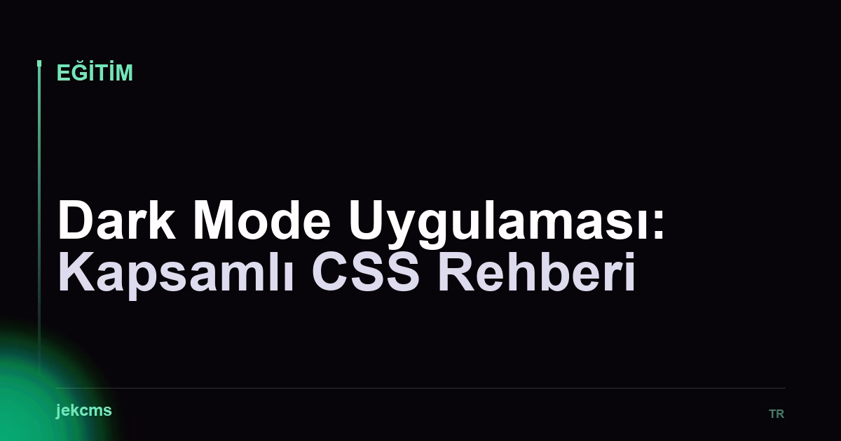 Dark Mode Uygulaması: Kapsamlı CSS Rehberi