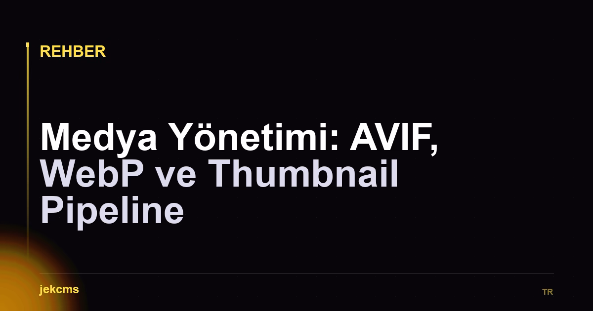 Medya Yönetimi: AVIF, WebP ve Thumbnail Pipeline