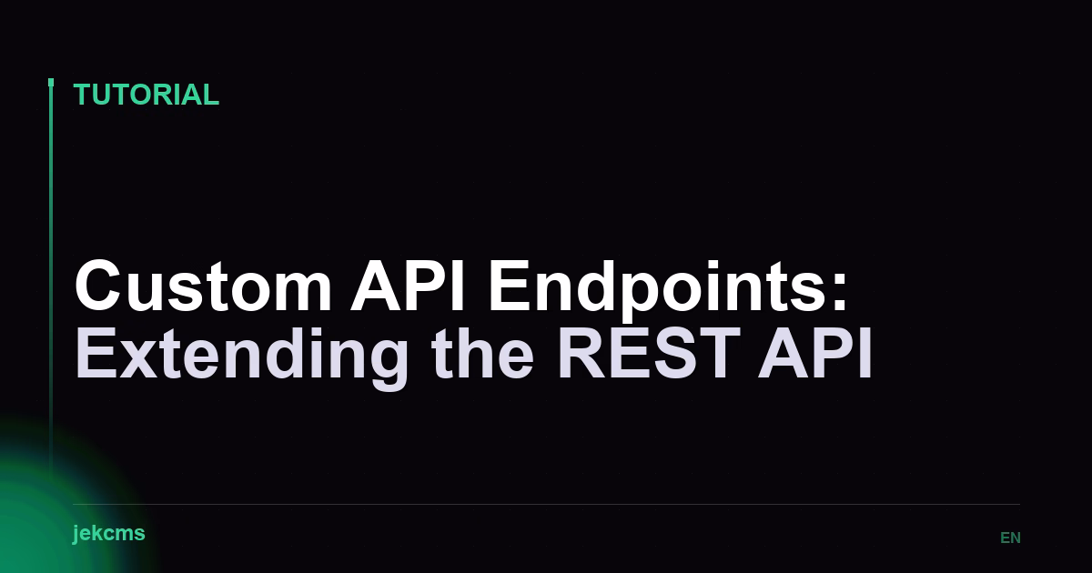 Custom API Endpoints: Extending the REST API