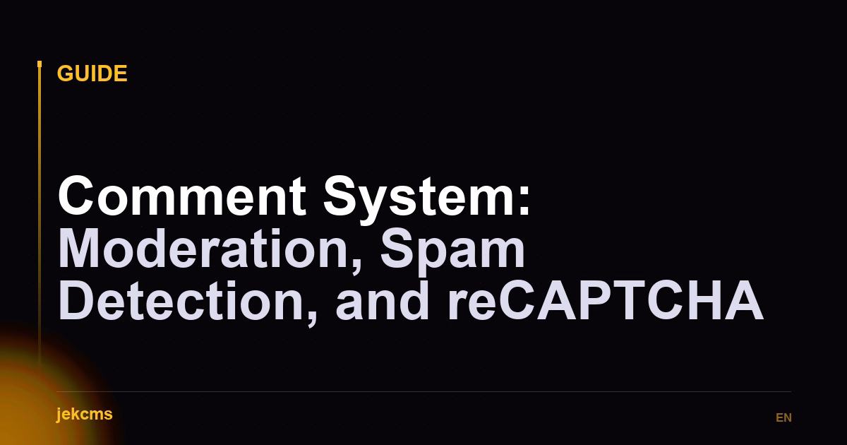 Comment System: Moderation, Spam Detection, and reCAPTCHA