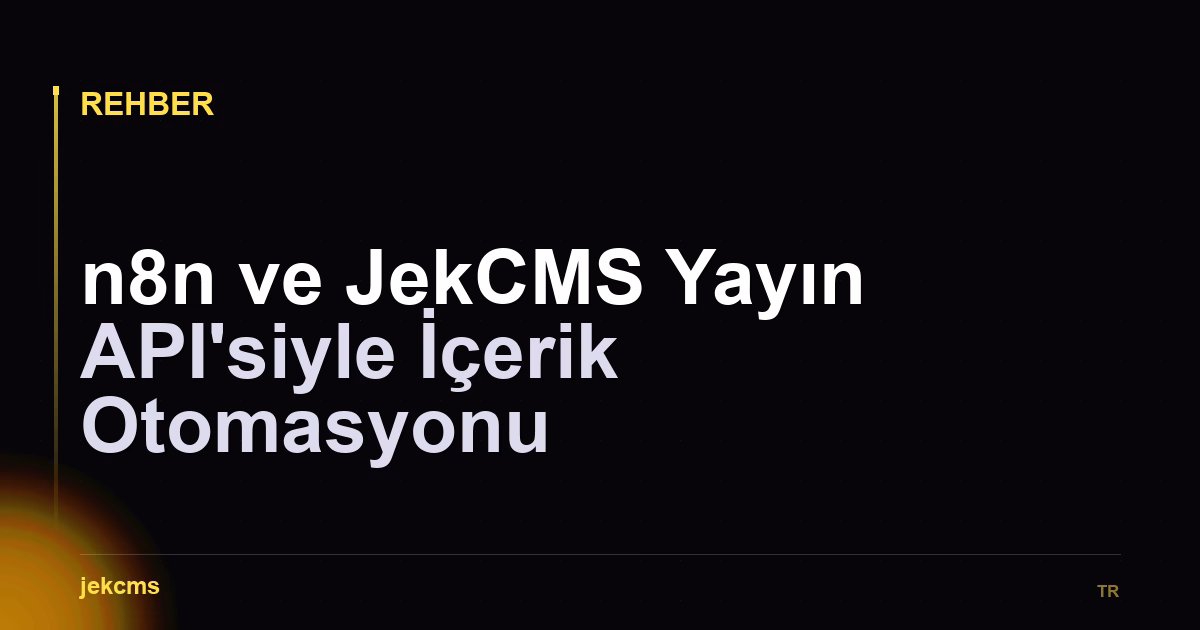 n8n ve JekCMS Yayın API'siyle İçerik Otomasyonu