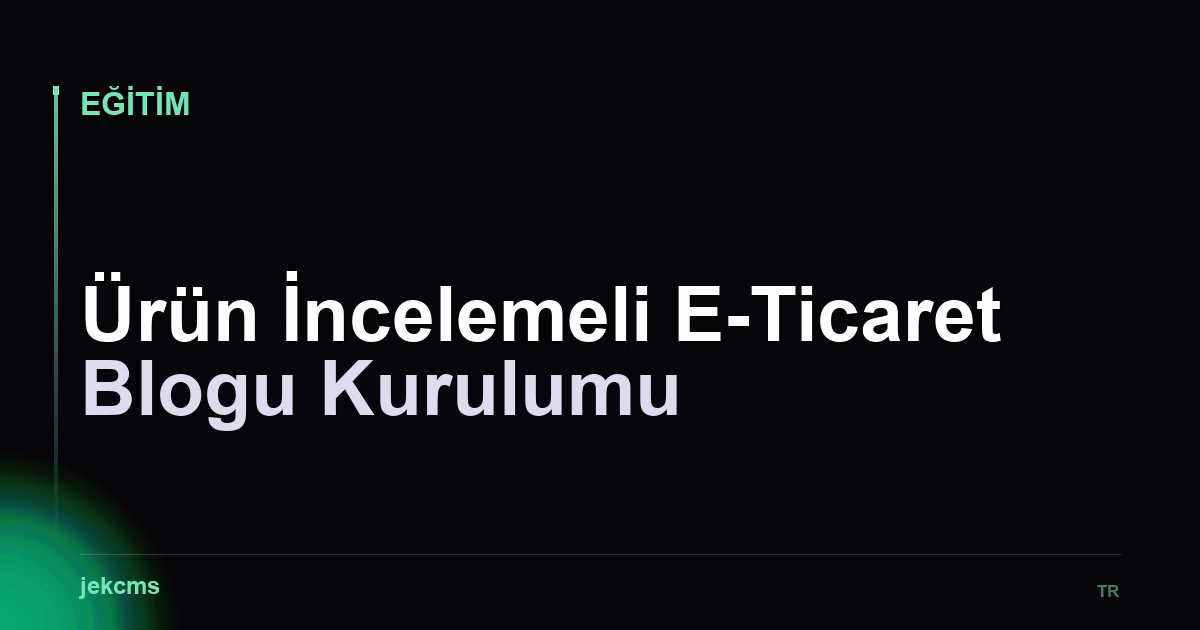 Ürün İncelemeli E-Ticaret Blogu Kurulumu