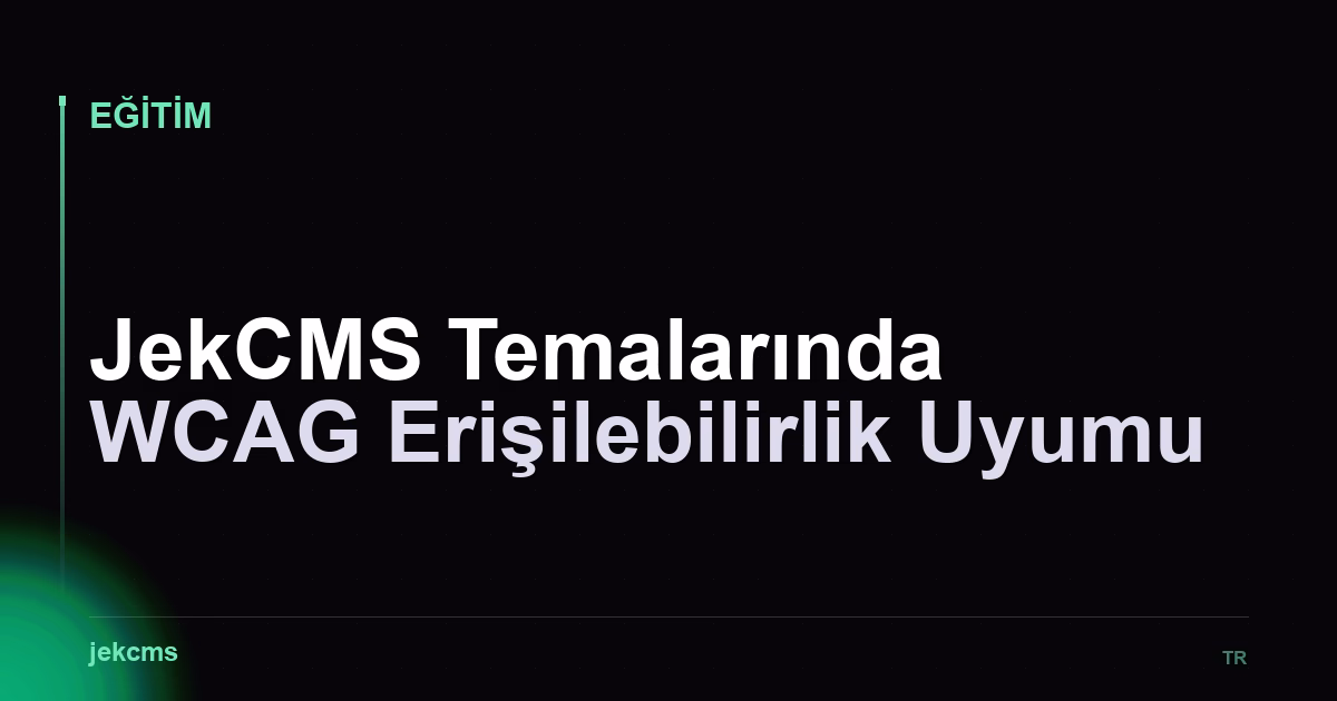 JekCMS Temalarında WCAG Erişilebilirlik Uyumu