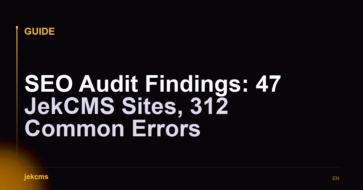SEO Audit Findings: 47 JekCMS Sites, 312 Common Errors