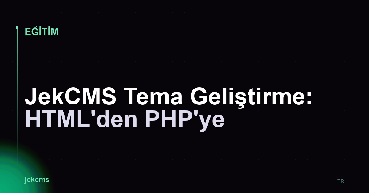 JekCMS Tema Geliştirme: HTML'den PHP'ye