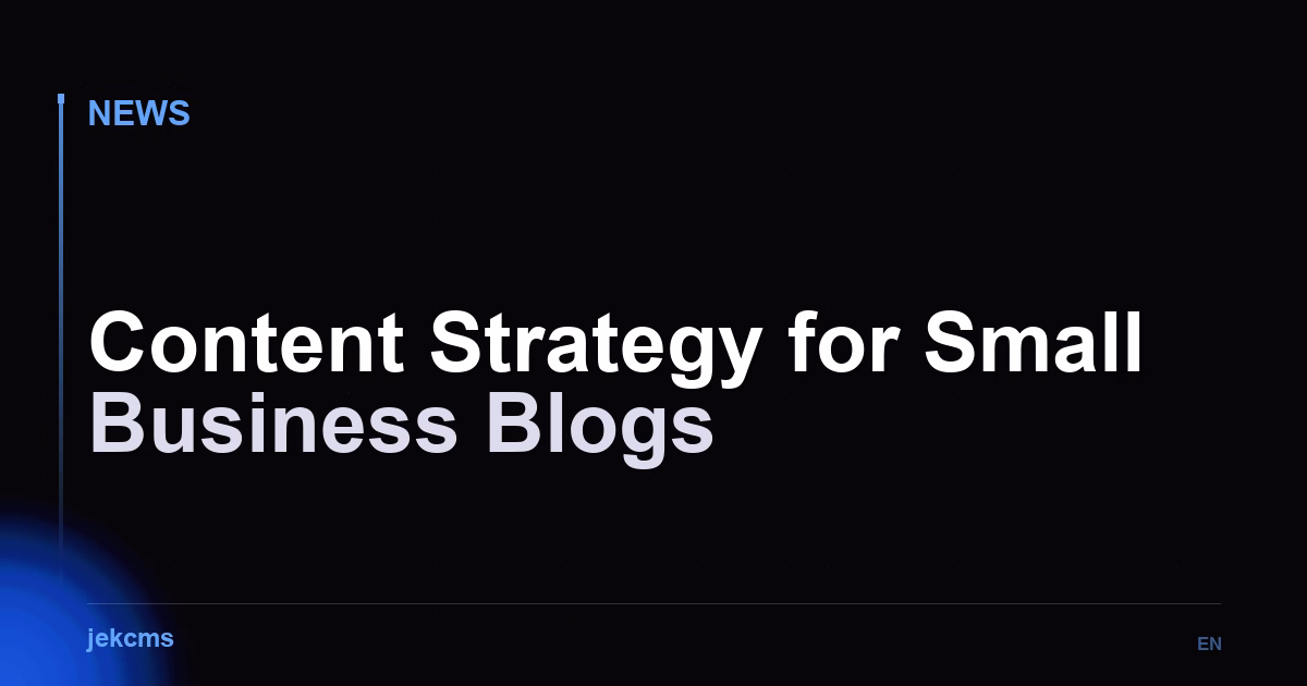 Content Strategy for Small Business Blogs