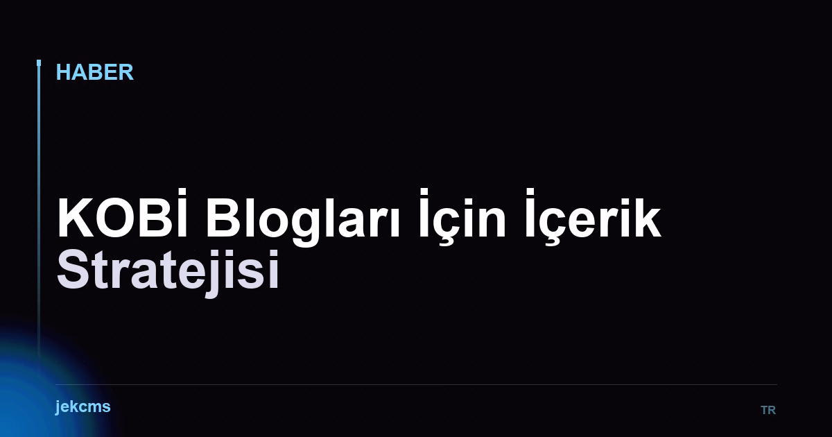 KOBİ Blogları İçin İçerik Stratejisi