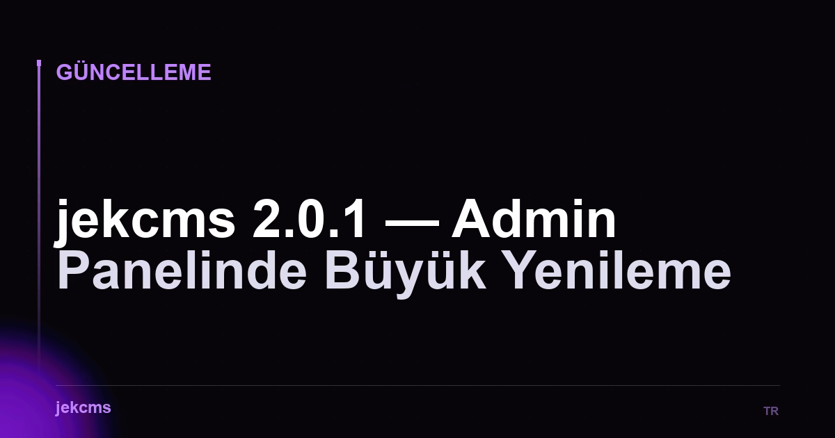 jekcms 2.0.1 — Admin Panelinde Büyük Yenileme