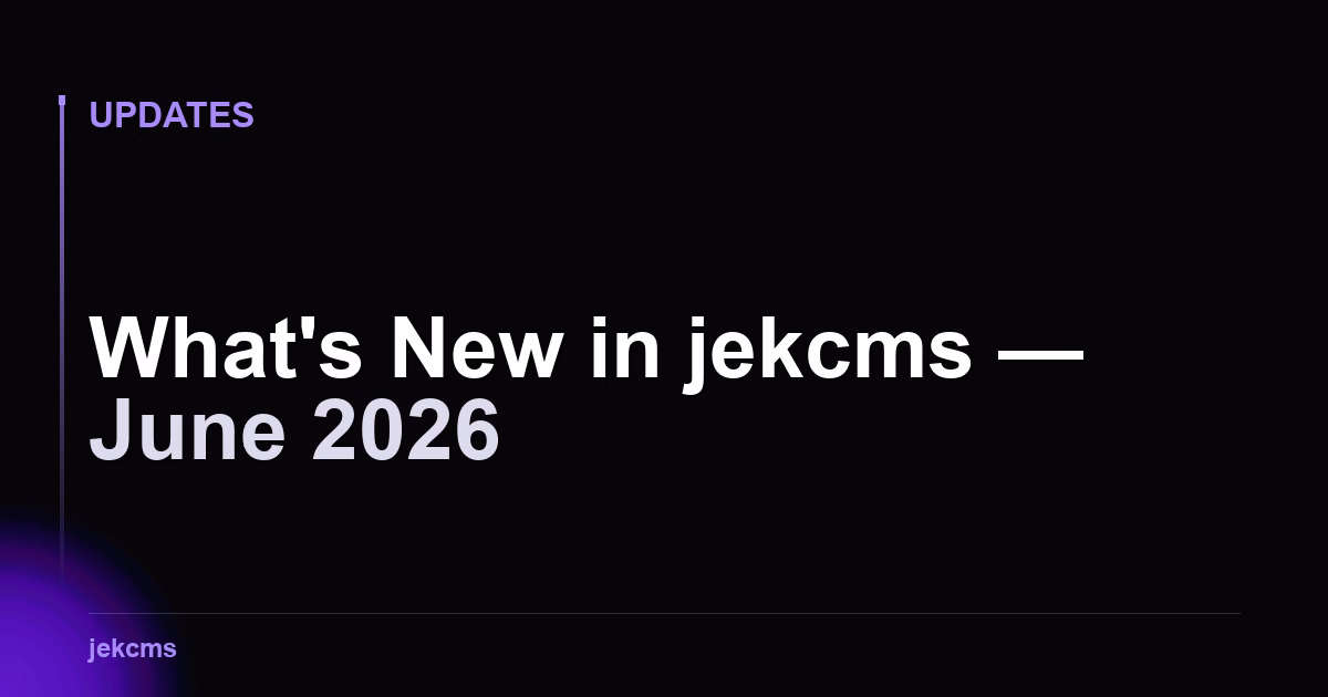 What's New in jekcms — June 2026