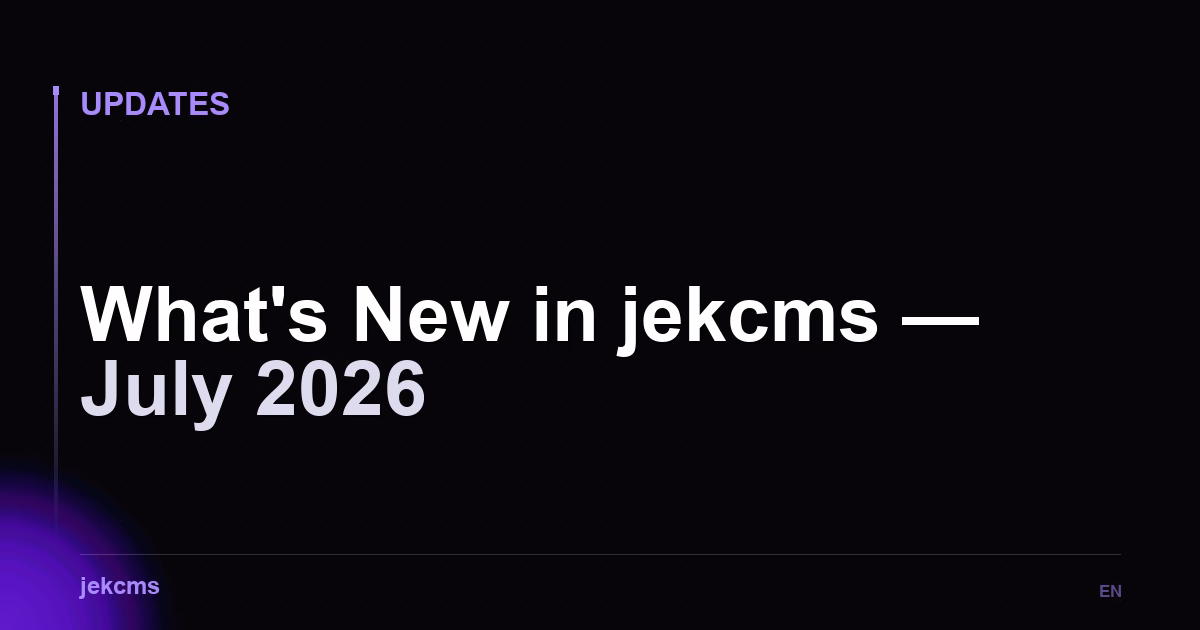 What's New in jekcms — July 2026