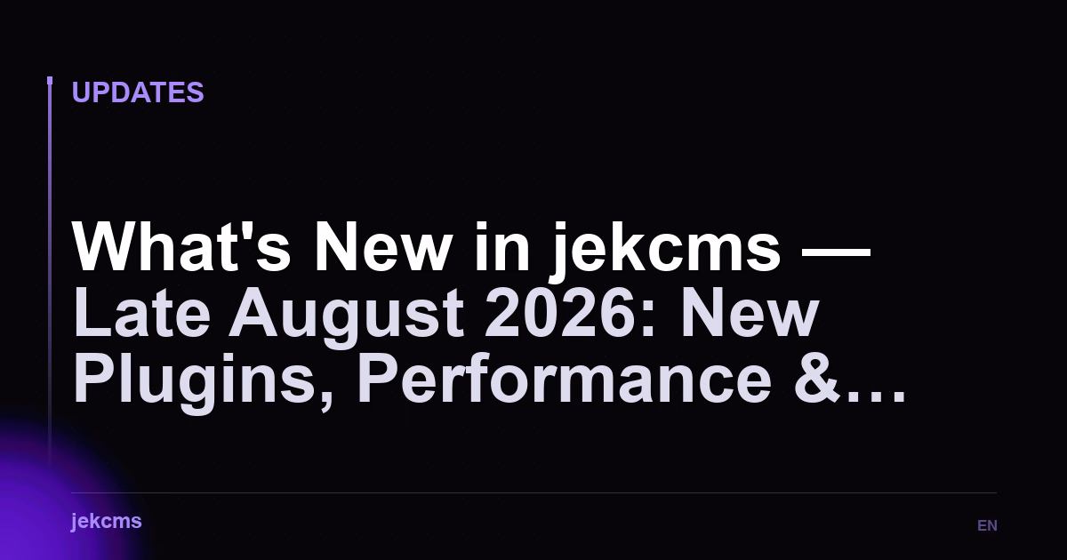 What's New in jekcms — Late August 2026: New Plugins, Performance & Revenue